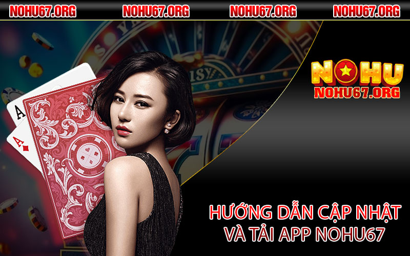 Hướng dẫn cập nhật và tải app Nohu67