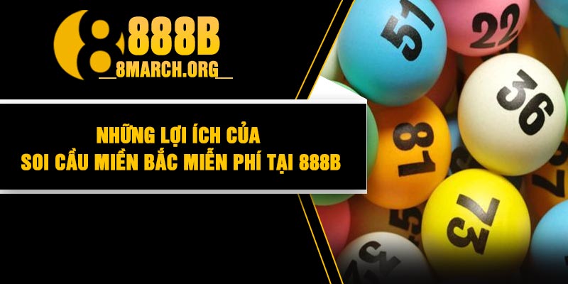Những Lợi ích Của Soi Cầu Miền Bắc Miễn Phí Tại 888B
