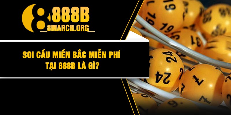 Soi Cầu Miền Bắc Miễn Phí Tại 888B Là Gì?