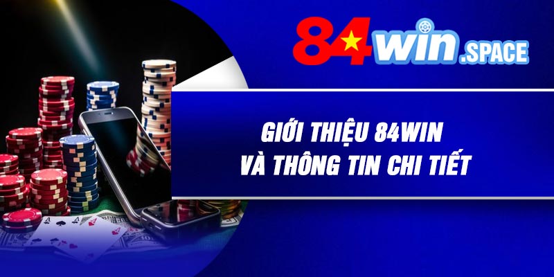 Giới thiệu 84Win và thông tin chi tiết
